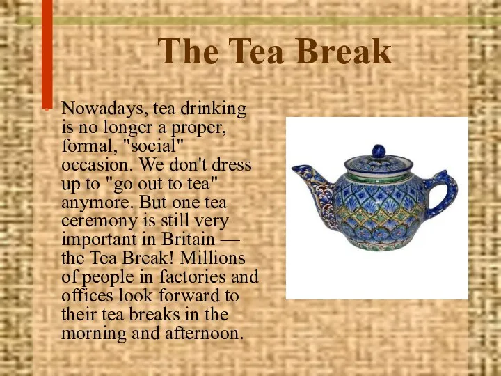 The Tea Break Nowadays, tea drinking is no longer a