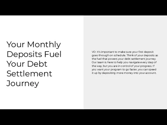 Your Monthly Deposits Fuel Your Debt Settlement Journey VO: It’s
