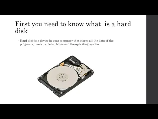 First you need to know what is a hard disk Hard disk is