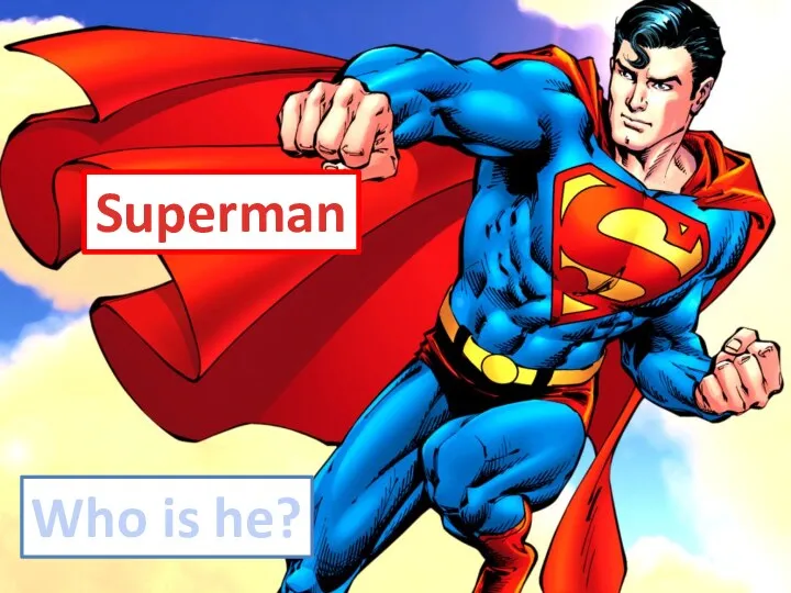 Who is he? Superman