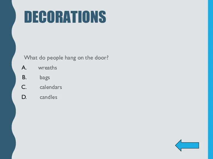 DECORATIONS What do people hang on the door? wreaths bags calendars candles