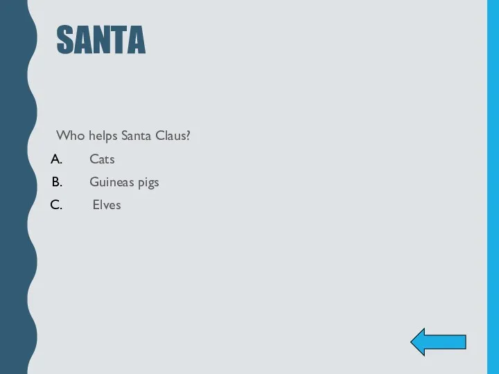 SANTA Who helps Santa Claus? Cats Guineas pigs Elves
