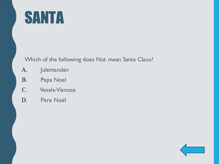 SANTA Which of the following does Not mean Santa Claus? Julemanden Papa Noel