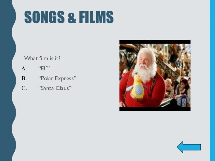 SONGS & FILMS What film is it? “Elf” “Polar Express” “Santa Claus”