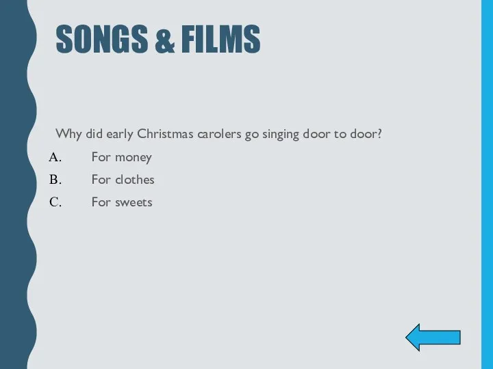 SONGS & FILMS Why did early Christmas carolers go singing door to door?