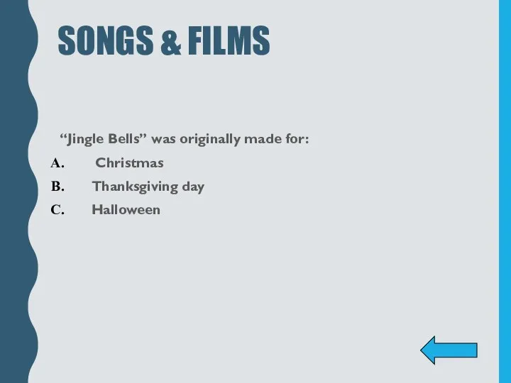 SONGS & FILMS “Jingle Bells” was originally made for: Christmas Thanksgiving day Halloween
