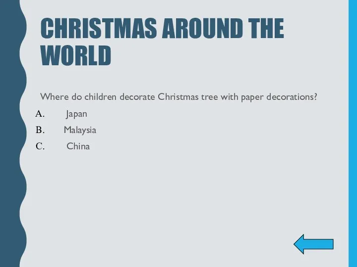 CHRISTMAS AROUND THE WORLD Where do children decorate Christmas tree with paper decorations? Japan Malaysia China