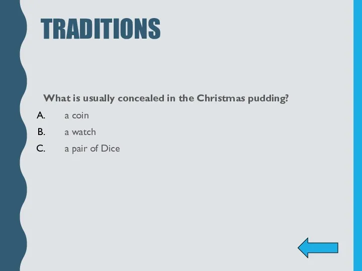 TRADITIONS What is usually concealed in the Christmas pudding? a coin a watch