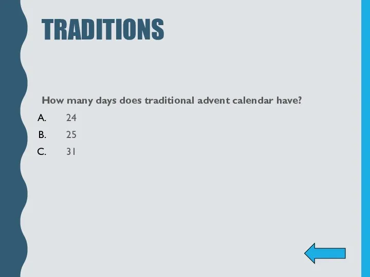 TRADITIONS How many days does traditional advent calendar have? 24 25 31