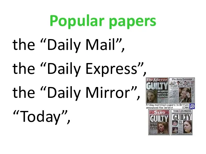 Popular papers the “Daily Mail”, the “Daily Express”, the “Daily Mirror”, “Today”,