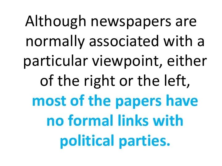 Although newspapers are normally associated with a particular viewpoint, either of the right
