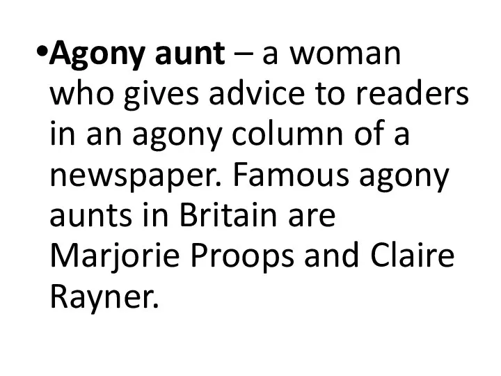 Agony aunt – a woman who gives advice to readers in an agony