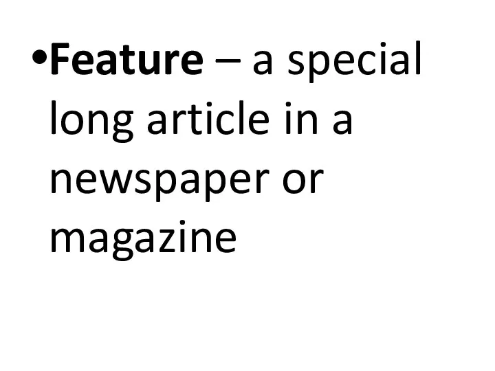 Feature – a special long article in a newspaper or magazine