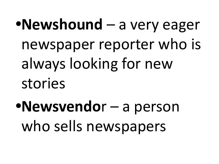 Newshound – a very eager newspaper reporter who is always looking for new