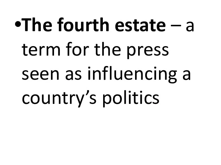 The fourth estate – a term for the press seen as influencing a country’s politics