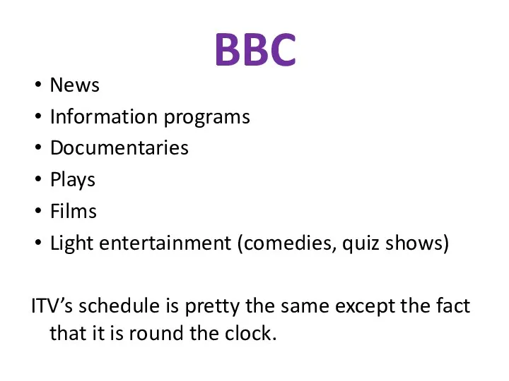 BBC News Information programs Documentaries Plays Films Light entertainment (comedies, quiz shows) ITV’s