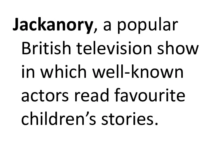 Jackanory, a popular British television show in which well-known actors read favourite children’s stories.