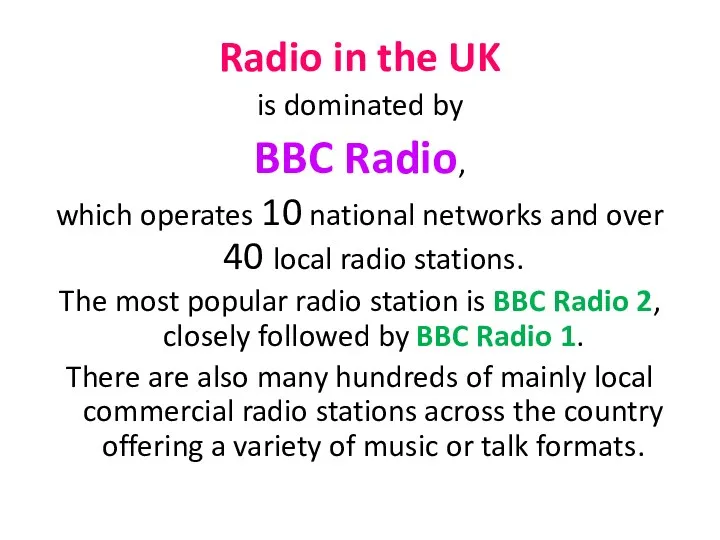 Radio in the UK is dominated by BBC Radio, which operates 10 national