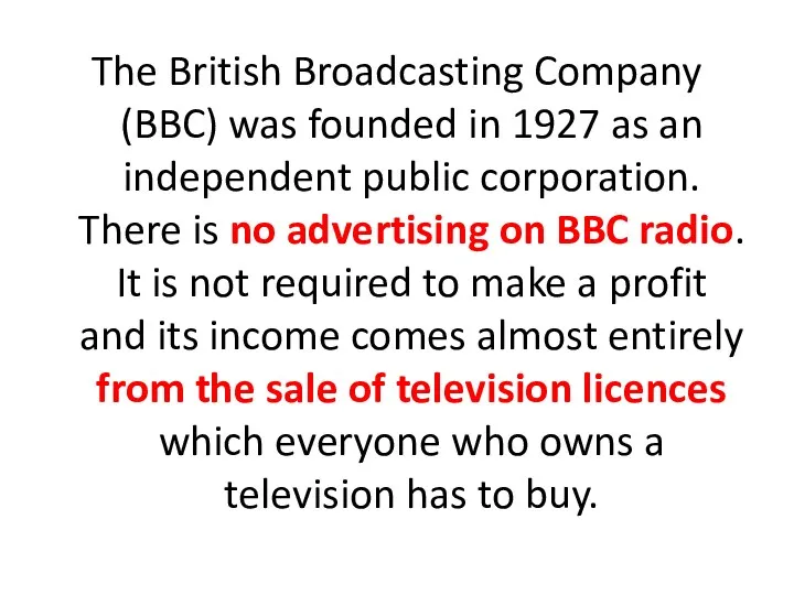 The British Broadcasting Company (BBC) was founded in 1927 as an independent public