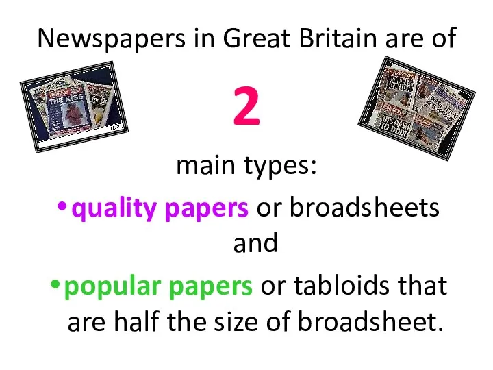 Newspapers in Great Britain are of 2 main types: quality papers or broadsheets