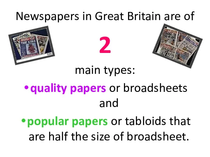 Newspapers in Great Britain are of 2 main types: quality