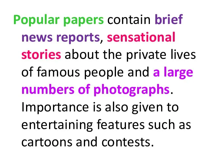 Popular papers contain brief news reports, sensational stories about the private lives of