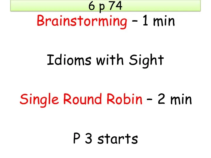 6 p 74 Brainstorming – 1 min Idioms with Sight