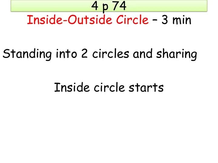 4 p 74 Inside-Outside Circle – 3 min Standing into