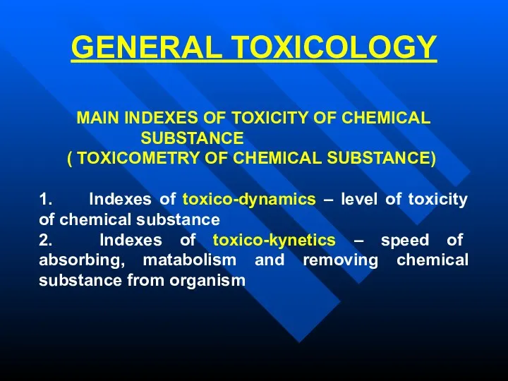 GENERAL TOXICOLOGY MAIN INDEXES OF TOXICITY OF CHEMICAL SUBSTANCE (