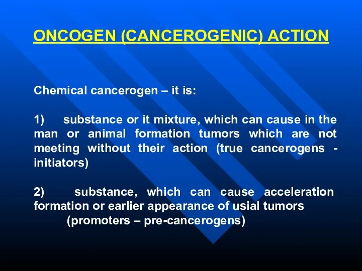 ONCOGEN (CANCEROGENIC) ACTION Chemical cancerogen – it is: 1) substance