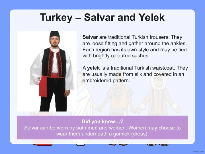 Turkey – Salvar and Yelek Salvar are traditional Turkish trousers.
