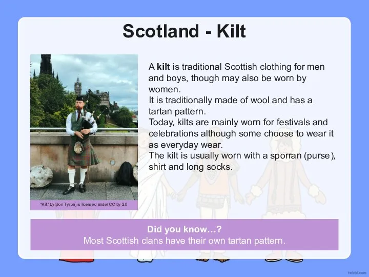 Scotland - Kilt A kilt is traditional Scottish clothing for