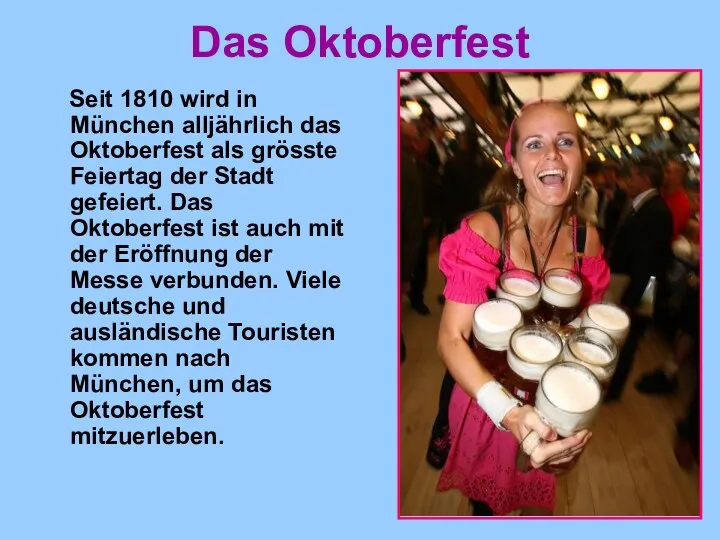 Das Oktoberfest Seit 1810 wird in München alljährlich das Oktoberfest