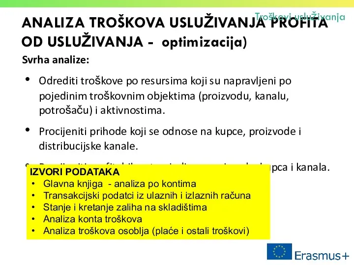 ANALIZA TROŠKOVA USLUŽIVANJA PROFITA OD USLUŽIVANJA - optimizacija) Svrha analize: Odrediti troškove po