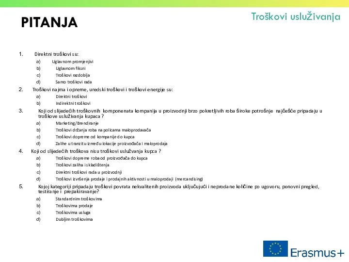 PITANJA Troškovi usluživanja Direktni troškovi su: Uglavnom promjenjivi Uglavnom fiksni Troškovi razdoblja Samo