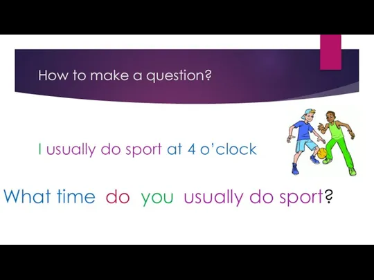 How to make a question? I usually do sport at