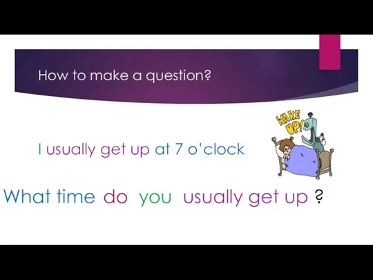 How to make a question? I usually get up at