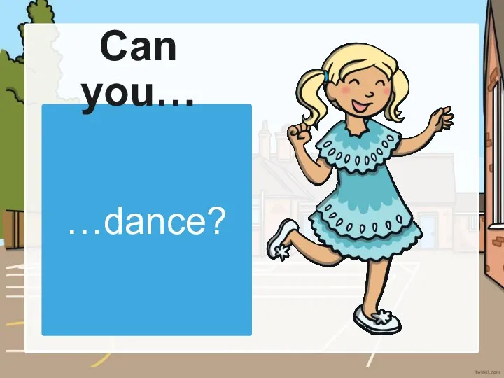 …dance? Can you…