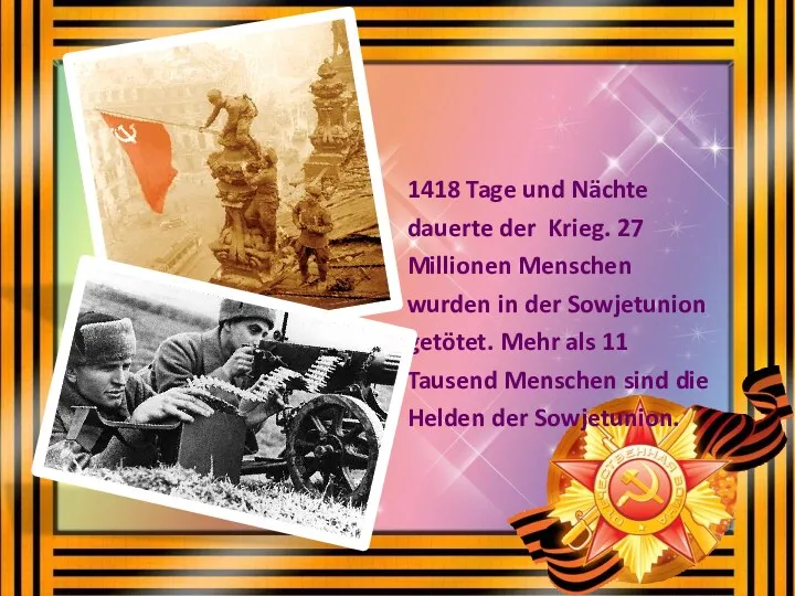 1418 Tage und Nächte dauerte der Krieg. 27 Millionen Menschen