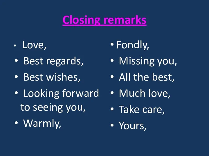 Closing remarks Love, Best regards, Best wishes, Looking forward to