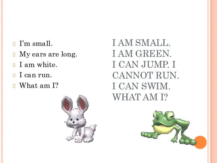 I AM SMALL. I AM GREEN. I CAN JUMP. I