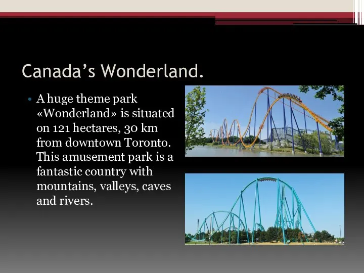 Canada’s Wonderland. A huge theme park «Wonderland» is situated on