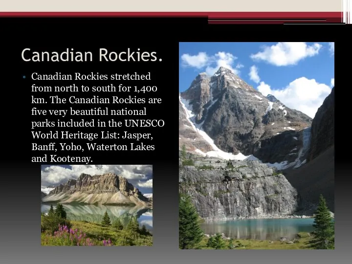 Canadian Rockies. Canadian Rockies stretched from north to south for