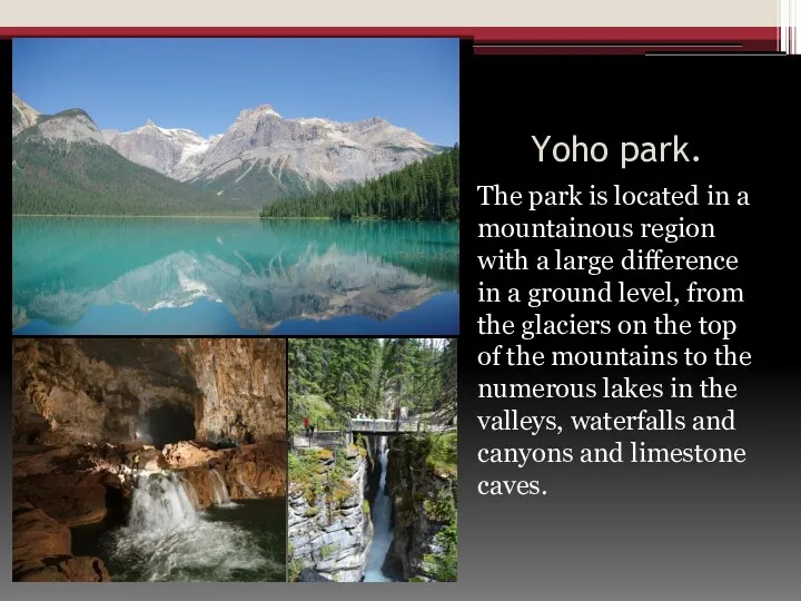Yoho park. The park is located in a mountainous region