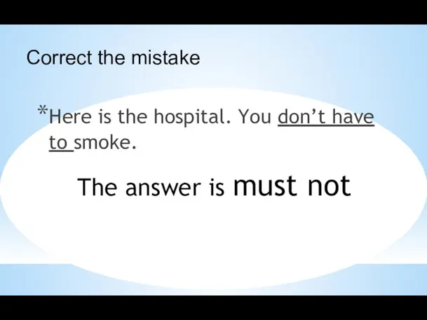Here is the hospital. You don’t have to smoke. The