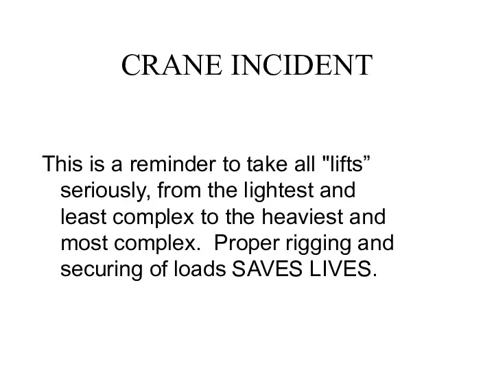 CRANE INCIDENT This is a reminder to take all "lifts” seriously, from the