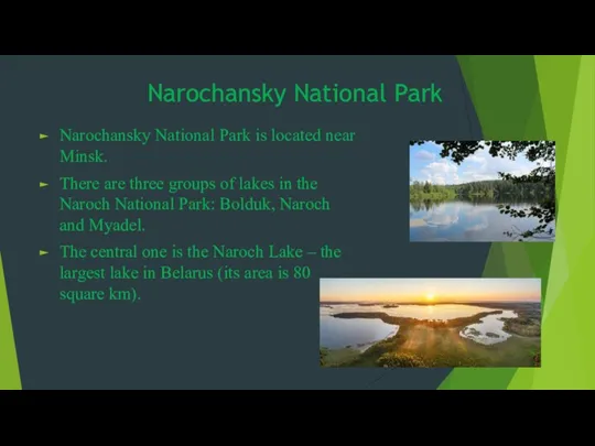 Narochansky National Park is located near Minsk. There are three groups of lakes