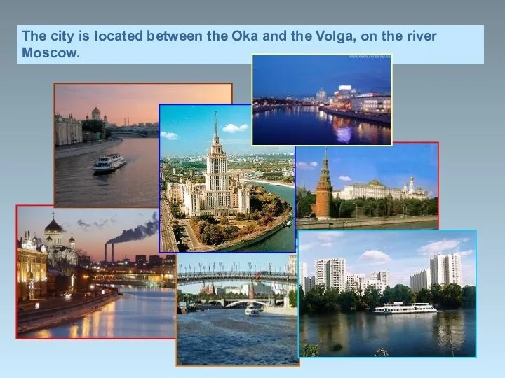 The city is located between the Oka and the Volga, on the river Moscow.