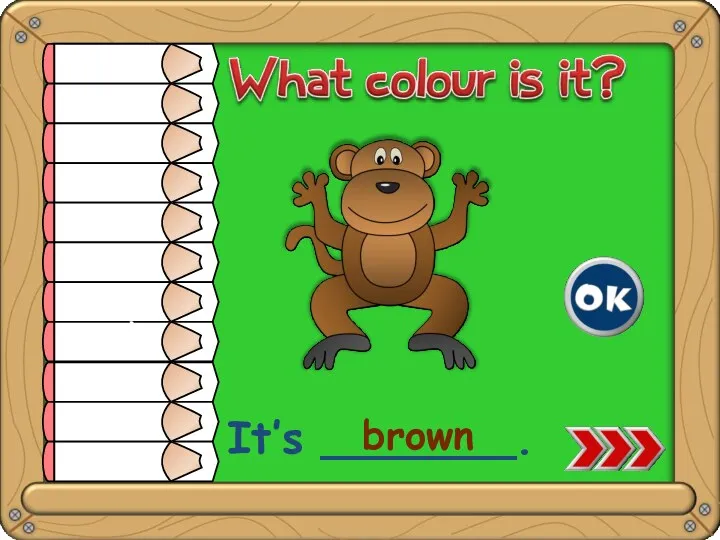 It’s _______. brown white yellow orange red pink green blue purple brown grey black