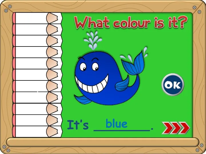 white yellow orange red pink green blue purple brown grey black It’s _______. blue